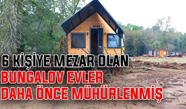 6 kişiye mezar olan bungalov evler daha önce mühürlenmiş