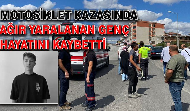 Motosiklet kazasında ağır yaralanan genç hayatını kaybetti