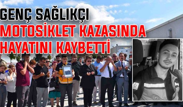 Genç sağlıkçı motosiklet kazasında hayatını kaybetti