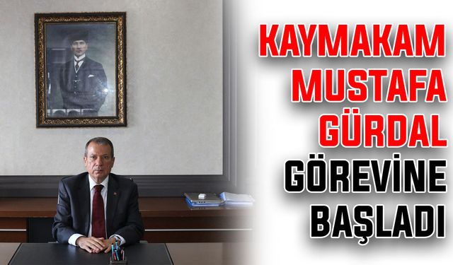 Kaymakam Gürdal görevine başladı