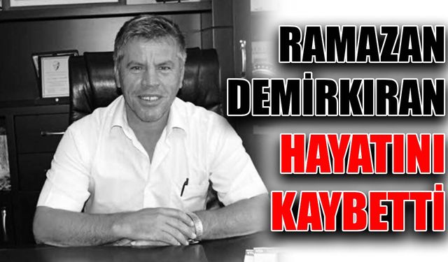 Ramazan Demirkıran hayatını kaybetti