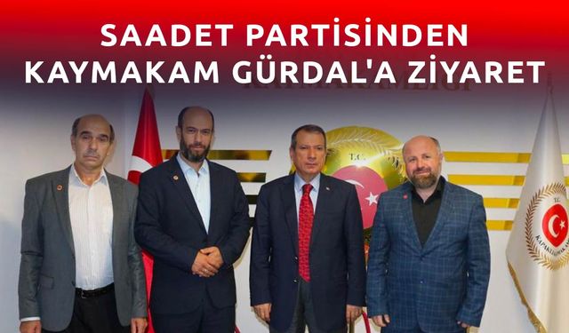 Saadet Partisinden Kaymakam Gürdal'a ziyaret