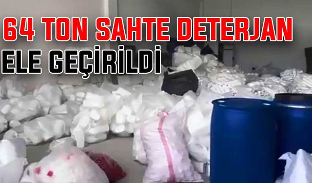 64 ton sahte deterjan ele geçirildi