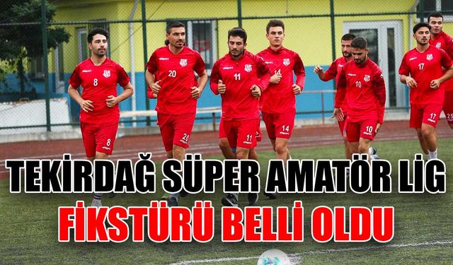 Tekirdağ Süper Amatör Lig fikstürü belli oldu