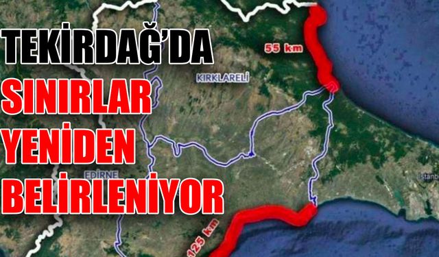 Tekirdağ’da sınırlar yeniden belirleniyor