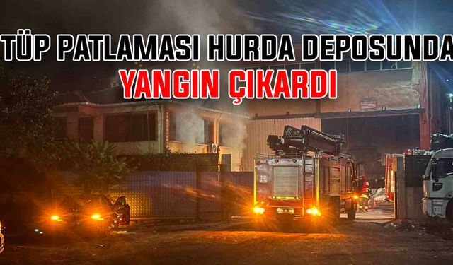 Tüp patlaması hurda deposunda yangın çıkardı