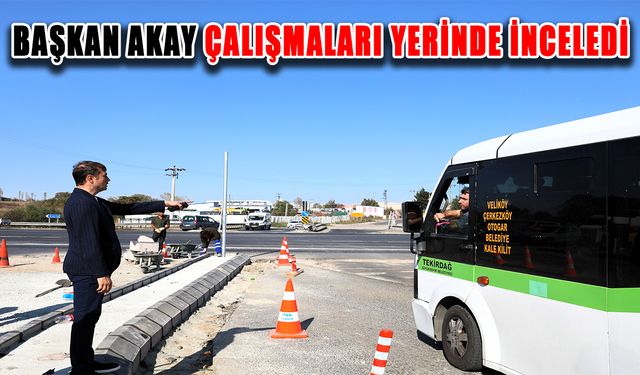 Başkan Akay çalışmaları yerinde inceledi