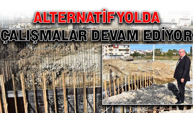 Alternatif yolda çalışmalar devam ediyor