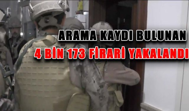 Arama kaydı bulunan 4 bin 173 firari yakalandı