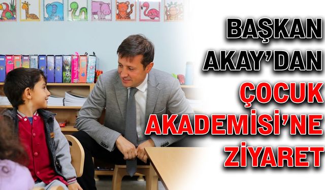 Başkan Akay’dan Çocuk Akademisi’ne ziyaret