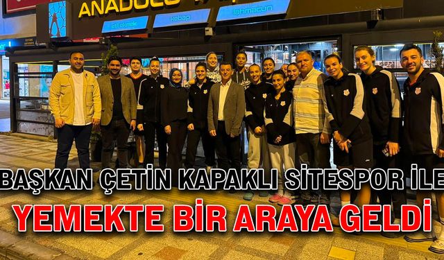 Başkan Çetin, Kapaklı Sitespor ile yemekte bir araya geldi