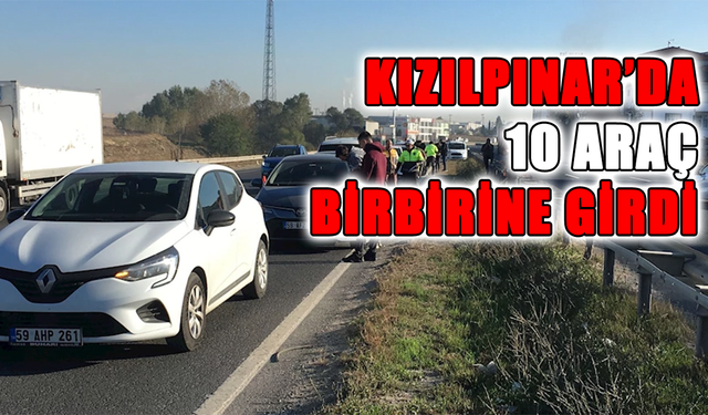 Kızılpınar’da 10 araç birbirine girdi