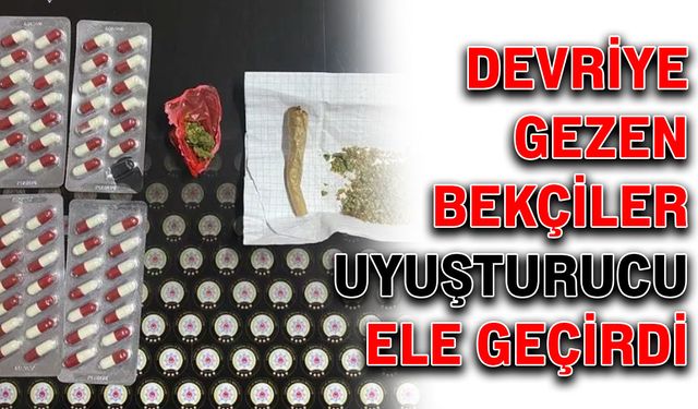 Devriye gezen bekçiler uyuşturucu ele geçirdi