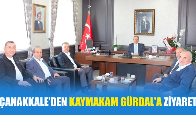 Çanakkale’den Kaymakam Gürdal'a ziyaret