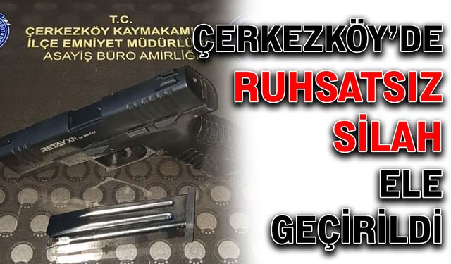 Çerkezköy’de ruhsatsız silah ele geçirildi