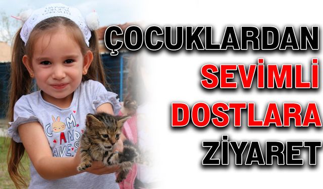 Çocuklardan sevimli dostlara ziyaret