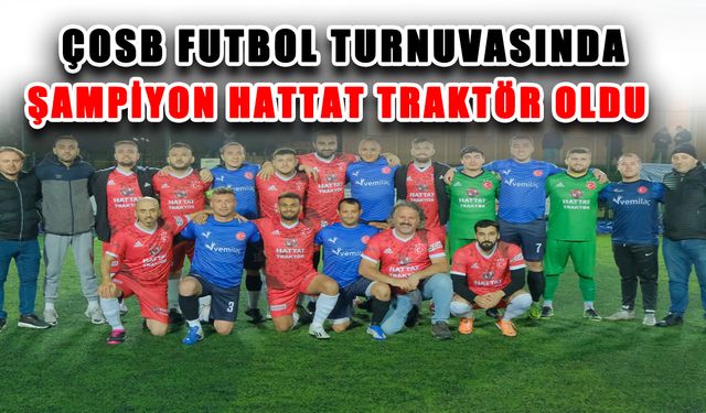 ÇOSB futbol turnuvasında şampiyon Hattat Traktör oldu