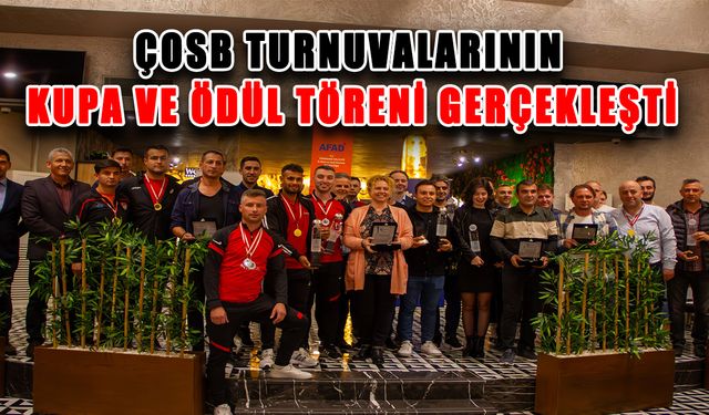 ÇOSB turnuvalarının kupa ve ödül töreni gerçekleşti