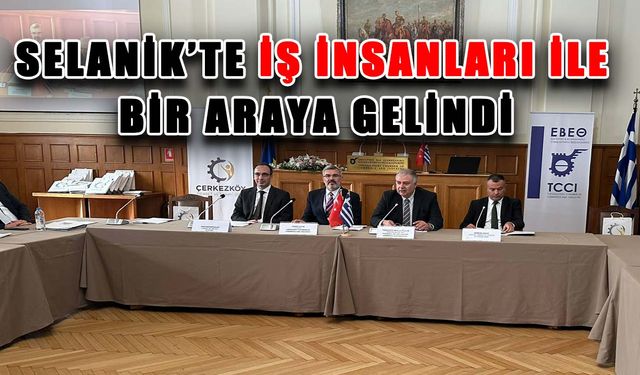 Selanik’te iş insanları ile bir araya gelindi