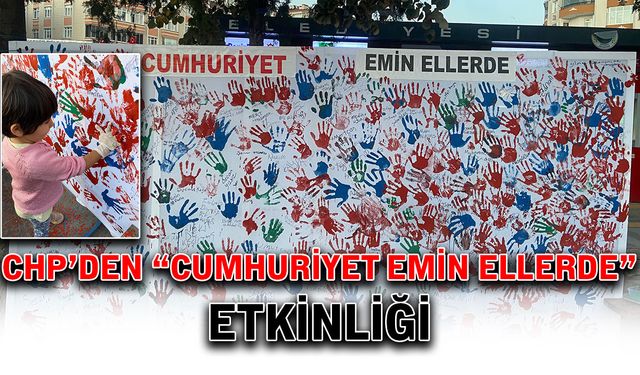 CHP’den “Cumhuriyet Emin Ellerde” etkinliği