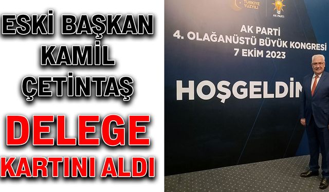 Eski Başkan Çetintaş, delege kartını aldı