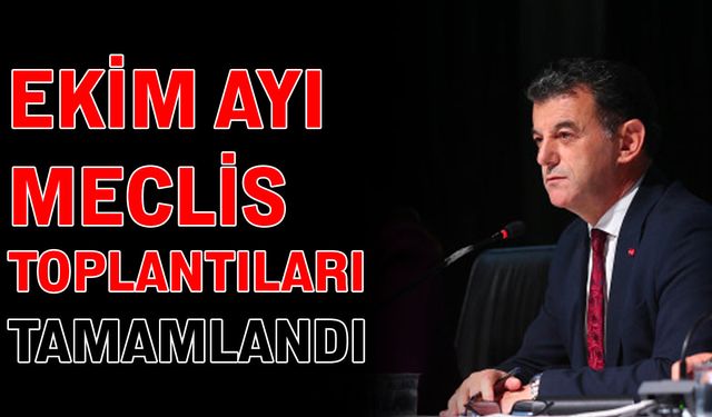 Ekim ayı meclis toplantıları tamamlandı