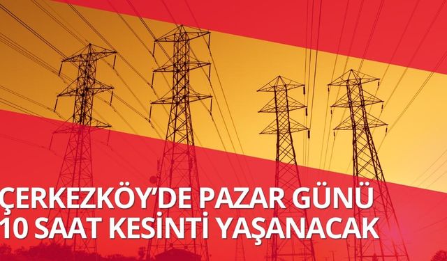 Çerkezköy’de pazar günü 10 saat kesinti yaşanacak