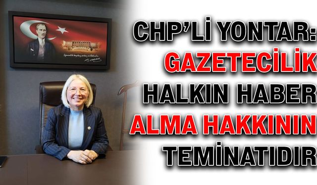 CHP’li Yontar: Gazetecilik, halkın haber alma hakkının teminatıdır