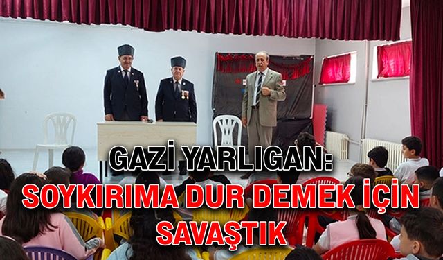 Gazi Yarlıgan: Soykırıma dur demek için savaştık