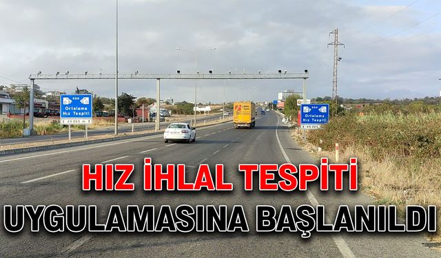 Hız İhlal Tespiti uygulamasına başlanıldı