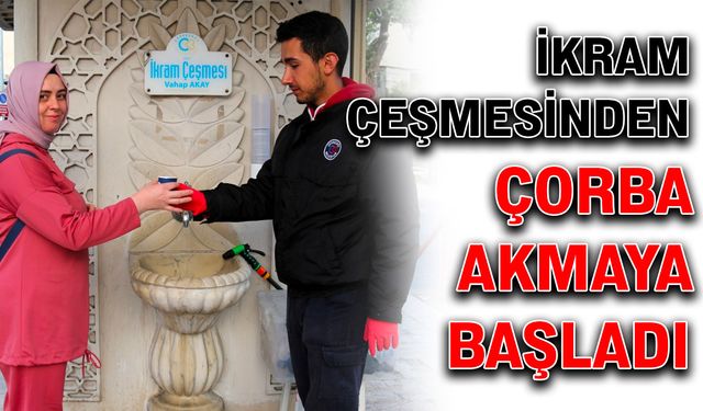 İkram çeşmesinden çorba akmaya başladı