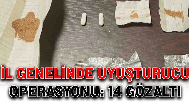 İl genelinde uyuşturucu operasyonu: 14 gözaltı