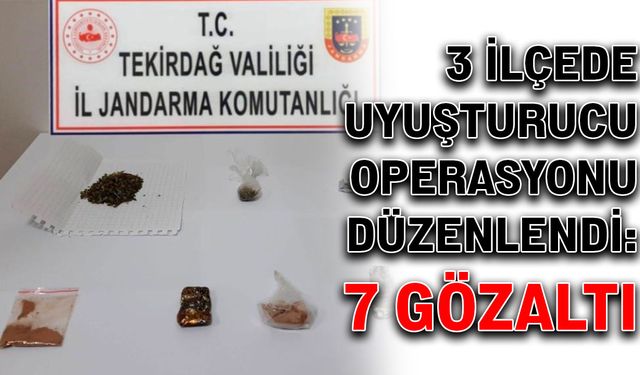 3 İlçede uyuşturucu operasyonu düzenlendi: 7 gözaltı