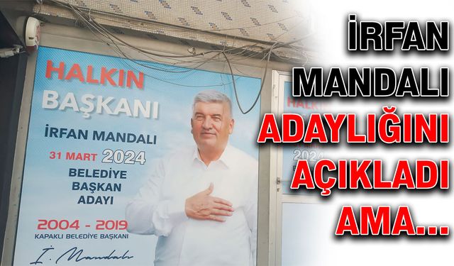 İrfan Mandalı adaylığını açıkladı ama…