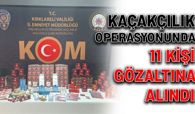 Kaçakçılık operasyonunda 11 kişi gözaltına alındı