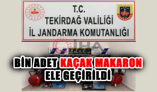 Bin adet kaçak makaron ele geçirildi