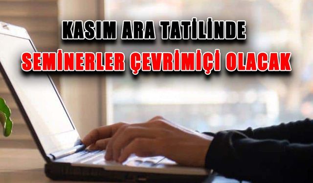 Kasım ara tatilinde seminerler çevrimiçi olacak