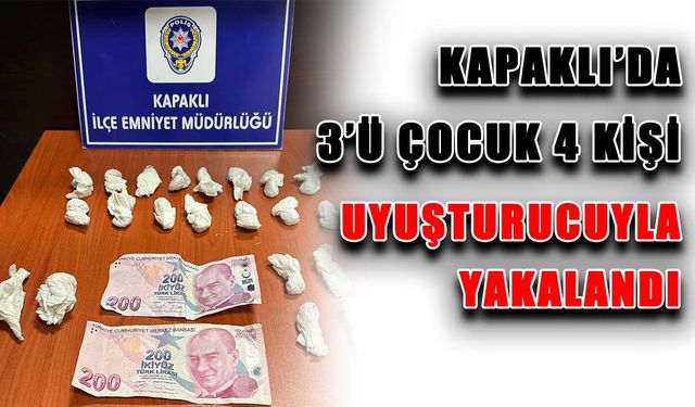 Kapaklı'da 3 'ü çocuk 4 kişi uyuşturucuyla yakalandı