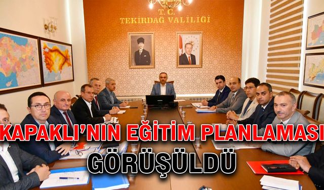 Kapaklı’nın eğitim planlaması görüşüldü