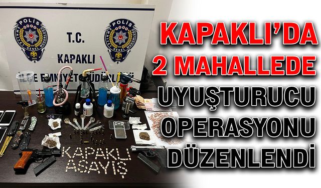 Kapaklı’da 2 mahallede uyuşturucu operasyonu düzenlendi