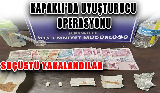 Kapaklı’da uyuşturucu operasyonu, suçüstü yakalandılar