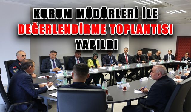 Kurum müdürleri ile değerlendirme toplantısı yapıldı