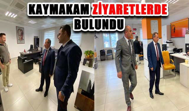 Kaymakam ziyaretlerde bulundu