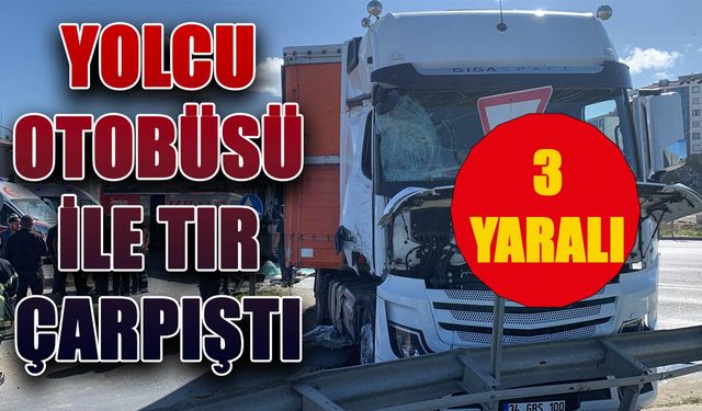 Yolcu otobüsü ile TIR çarpıştı: 3 yaralı 