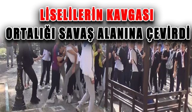 Liselilerin kavgası ortalığı savaş alanına çevirdi