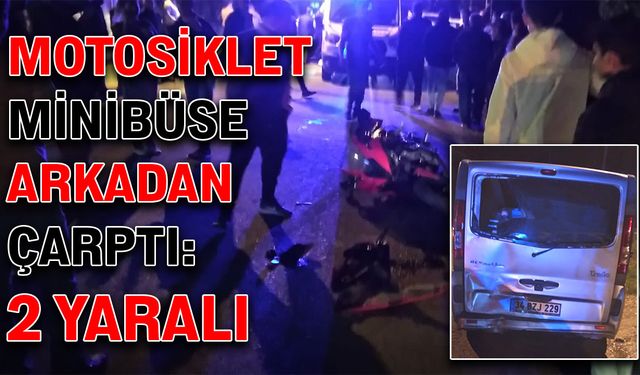 Motosiklet minibüse arkadan çarptı: 2 yaralı