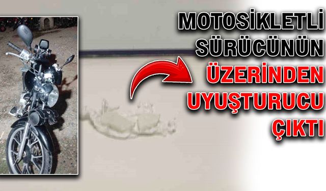 Motosikletli sürücünün üzerinden uyuşturucu çıktı