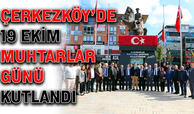 Çerkezköy’de 19 Ekim Muhtarlar Günü kutlandı