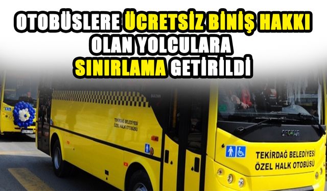 Otobüslere ücretsiz biniş hakkı olan yolculara sınırlama getirildi