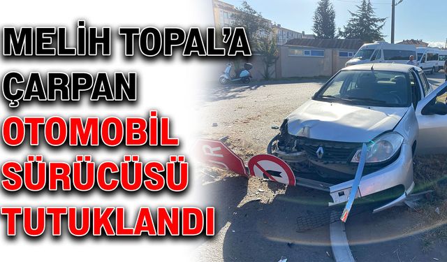 Melih Topal’a çarpan otomobil sürücüsü tutuklandı